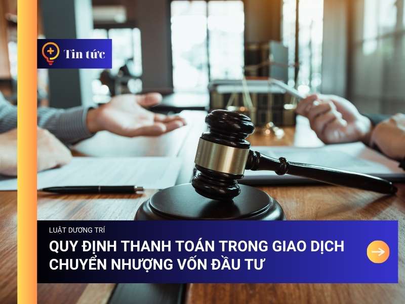 Quy định thanh toán trong giao dịch chuyển nhượng vốn đầu tư